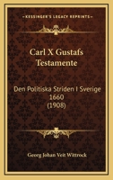 Carl X Gustafs Testamente: Den Politiska Striden I Sverige 1660 (1908) 1120171024 Book Cover