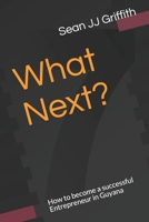 What Next?: How to become a successful Entrepreneur in Guyana B08L5GVT4H Book Cover
