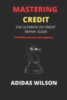 Mastering Credit: The Ultimate DIY Credit Repair Guide 1719982961 Book Cover