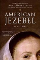 American Jezebel: The Uncommon Life of Anne Hutchinson, the Woman Who Defied the Puritans 0060750561 Book Cover