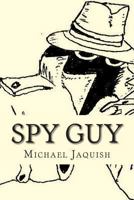 Spy Guy: An Instruction Manual for Young Spies 1492841129 Book Cover