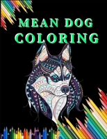 MEAN DOG COLORING: Dog Coloring Book with Fun, Easy, and Relaxing Coloring Pages for stress relieve and creativity boost B08CWJ8GXB Book Cover
