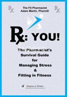 Rx: YOU!: The Pharmacist's Survival Guide to Managing Stress & Fitting In Fitness 1732635714 Book Cover
