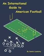 An International Guide to American Football 1533539367 Book Cover