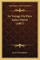 Le Voyage Du Puys Sainct Patrix (1867) 1120415144 Book Cover