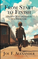 From Start to Finish : It's Not Just Business, It's Personal 1735758892 Book Cover
