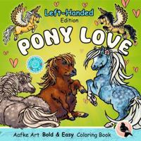 Pony Love Left-Handed Edition: Bold and Easy Cute Pony Coloring Designs for Left-Handed Adults and Teens, Stress-relief, Relaxation and Mindfulness (Aafke Art Left-Handed Coloring books) 196735717X Book Cover