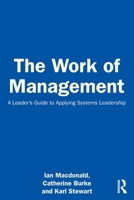 The Work of Management: A Leader's Guide to Applying Systems Leadership 1032604379 Book Cover