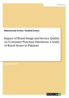 Impact of Brand Image and Service Quality on Consumer Purchase Intentions. a Study of Retail Stores in Pakistan 3656921458 Book Cover