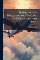 Feasibility of Requalifying Yokota C-130s As Airland Only 1288256183 Book Cover