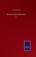 Berlins antike Bildwerke: II. (German Edition) 375251096X Book Cover