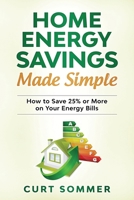 Home Energy Savings Made Simple: How to save 25% or more on your energy bills B09CKF4WTW Book Cover