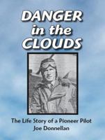 Danger in the Clouds: The Life Story of a Pioneer Pilot, Joe Donnellan 1412076331 Book Cover