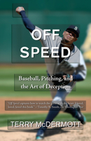 Off Speed: Baseball, Pitching, and the Art of Deception 0307741982 Book Cover