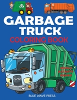 Garbage Truck Coloring Book: For Kids Who Love Trucks! 1647900301 Book Cover