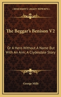 The Beggar's Benison V2: Or A Hero Without A Name But With An Aim; A Clydesdale Story 1163615323 Book Cover