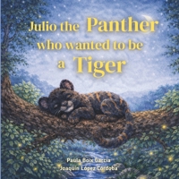Julio the Panther who wanted to be a Tiger: Julio the Panther's Big Feelings: Self-Esteem B0HB5TPWKR Book Cover
