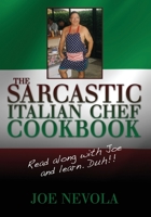 The Sarcastic Italian Chef Cookbook: Read along with Joe and learn. Duh!! 1439231524 Book Cover
