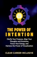 The Power of Intention: Clarify Your Purpose, Align Your Thoughts and Emotions, Focus Your Energy, and Unlock the Power of Visualization (Spiritual Intelligence for Professionals) B0FY6WK3RQ Book Cover