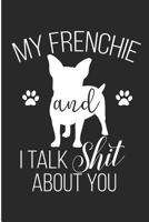 My Frenchie and I Talk Shit about You: Frenchie Mommy Blank Lined Note Book 179169313X Book Cover