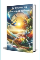 Le pouvoir du maintenant réinventé: Transformer sa vie en un instant (French Edition) B0CSXJ7VP4 Book Cover