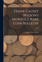 Frank Causey Wilson's Monthly Rare Coin Bulletin; 2n03 1014831334 Book Cover
