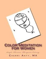 Color Meditation for Women : Simple. Christian. Therapeutic Coloring 1725698013 Book Cover