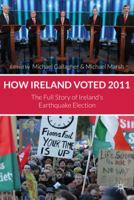 How Ireland Voted 2011: The Full Story of Ireland's Earthquake Election 0230348823 Book Cover