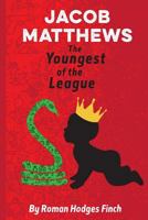 Jacob Matthews the Youngest of the League 152274102X Book Cover