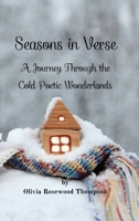 Seasons in Verse - A Journey Through the Cold Poetic Wonderlands: Immerse Yourself in the Beauty and Magic of Autumn and Winter Through Poetry B0CF3J2D98 Book Cover