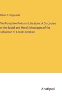 The Protective Policy in Literature: A Discourse on the Social and Moral Advantages of the Cultivation of Local Literature 3382328011 Book Cover