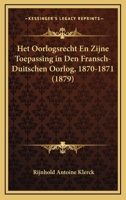 Het Oorlogsrecht En Zijne Toepassing in Den Fransch-Duitschen Oorlog, 1870-1871 (1879) 1161196609 Book Cover