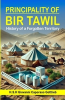 Principality of Bir Tawil: History of a Forgotten Territory 1300831405 Book Cover