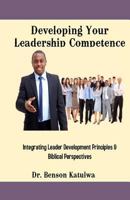 Developing Your Leadership Competence: Integrating leader Development Principles & Biblical Perspectives 1717841260 Book Cover