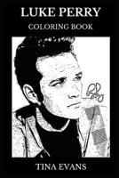 Luke Perry Coloring Book: Legendary Dylan from Beverly Hills and Riverdale Icon, Teen Idol Star and Movie Actor Inspired Adult Coloring Book 1075023459 Book Cover