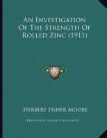 An Investigation Of The Strength Of Rolled Zinc 1356026443 Book Cover
