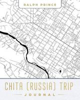 Chita (Russia) Trip Journal: Lined Chita (Russia) Vacation/Travel Guide Accessory Journal/Diary/Notebook with Chita (Russia) Map Cover Art 1729389953 Book Cover