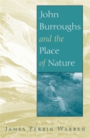 John Burroughs And the Place of Nature 0820327883 Book Cover