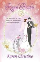 Regal Brides:  The Astrology of Five American Women and Their Royal Marriages 0972511725 Book Cover