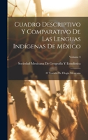 Cuadro Descriptivo Y Comparativo De Las Lenguas Indígenas De México: O Tratado De Filogía Mexicana; Volume 3 1018489568 Book Cover