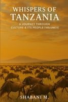 Whispers of Tanzania: A Journey Through Culture, & its People Vol. II B0FPLCPP82 Book Cover