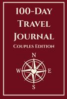 100-Day Travel Journal for Couples: Guided Prompts for Two, Shared Daily Pages, a Trip Index, 100 Adventure Challenges, and Space to Capture Travel Memories Together B0G51MKVKQ Book Cover