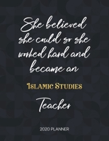 She Believed She Could So She Became An Islamic Studies Teacher 2020 Planner: 2020 Weekly & Daily Planner with Inspirational Quotes 1673432530 Book Cover