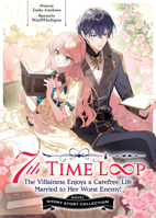 7th Time Loop: The Villainess Enjoys a Carefree Life Married to Her Worst Enemy! Short Story Collection (Light Novel) B0G3GLZTWX Book Cover