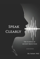 SPEAK CLEARLY: The Science of accent reduction B0GJDZ7YH4 Book Cover