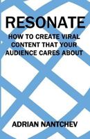Resonate: How to Create Viral Content That Your Audience Cares about 1544118252 Book Cover