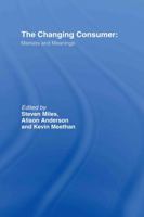Changing Consumer: Markets and Meanings (Studies in Consumption and Markets Series,) 041527043X Book Cover