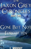 Gone But Not Forgotten (The Jaxon Grey Chronicles, #2) - Hardcover 0359635636 Book Cover