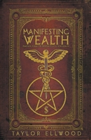 Manifesting Wealth: Practical Magic for Prosperity, Love, and Health 1723939218 Book Cover