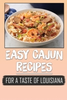 Easy Cajun Recipes: For A Taste Of Louisiana: Healthy Cajun Recipes B09DMTLSN8 Book Cover